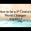 How to be a 1st Century World Changer