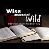 Wise Instead of Wild: Interpreting Gods Word Correctly